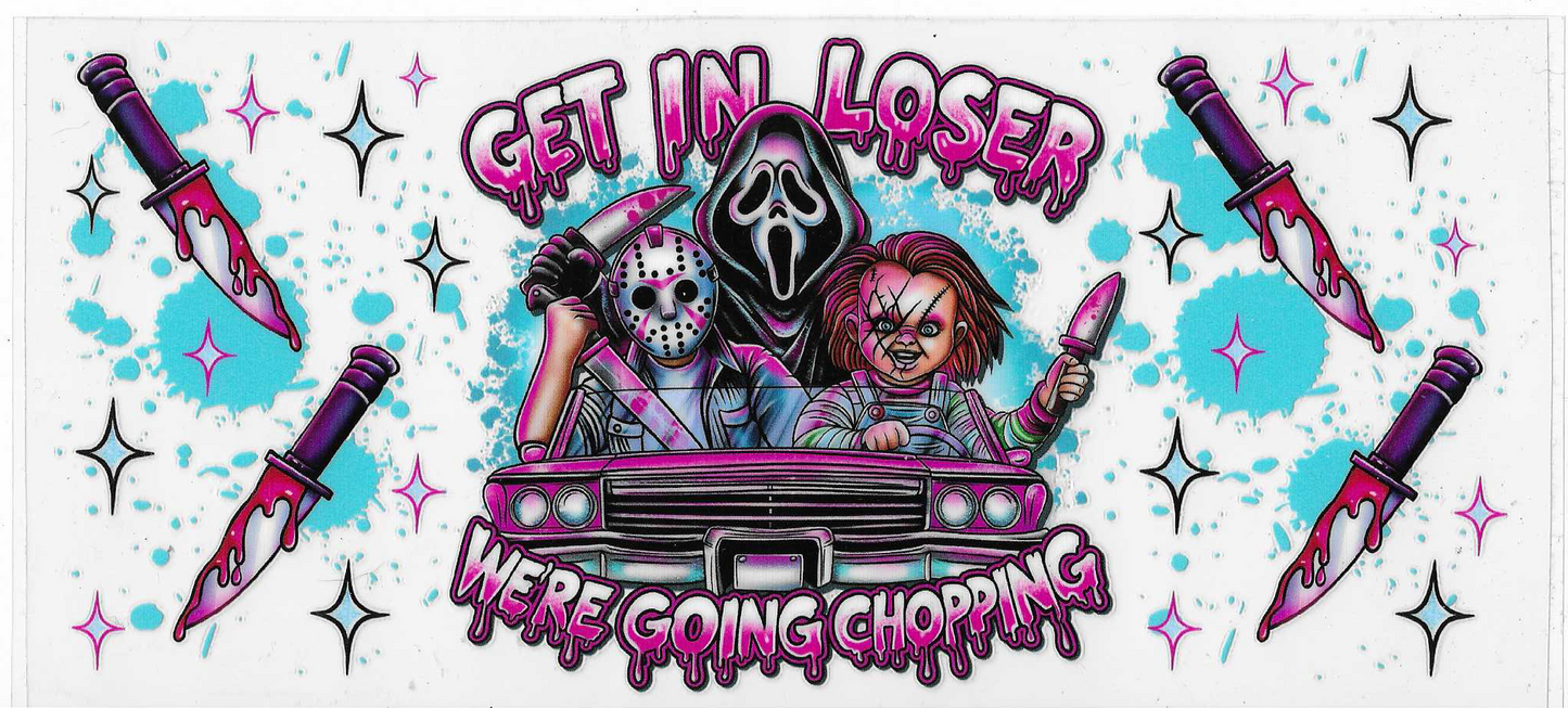 Get In Losers We Are Going Chopping