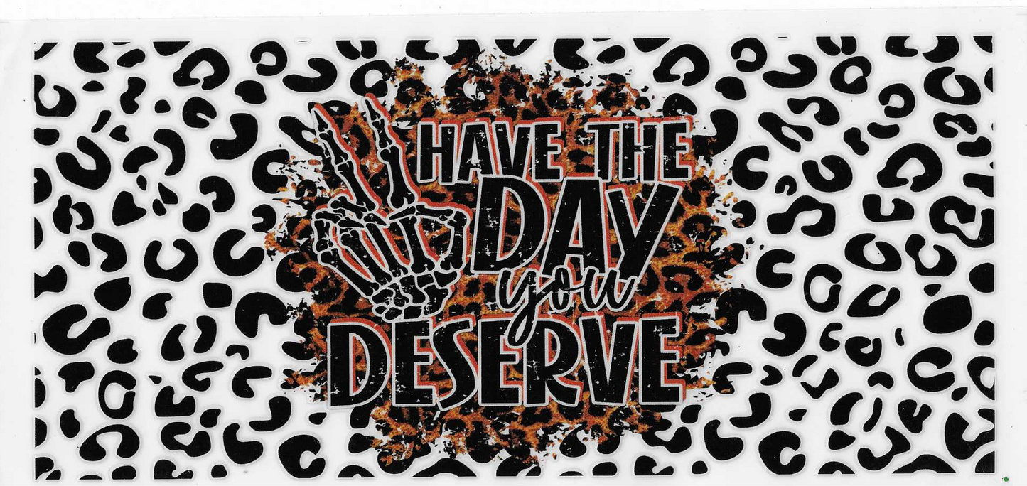 Have The Day You Deserve