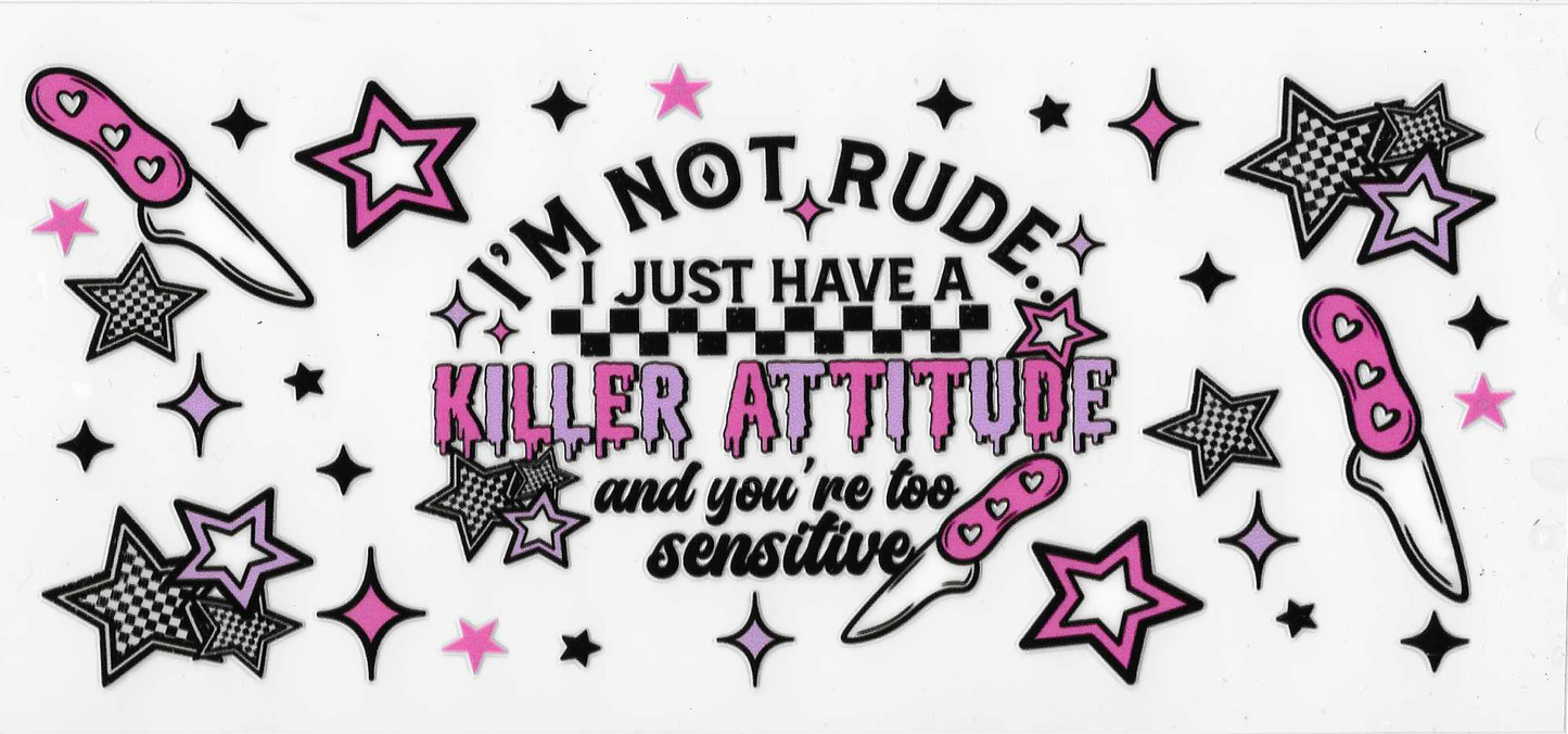 I'm Not Rude I Just Have A Killer Attitude