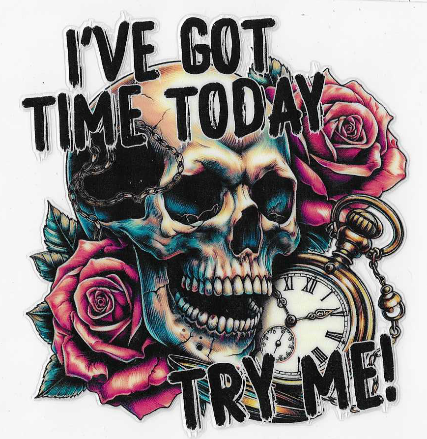 I've Got Time Today Try Me