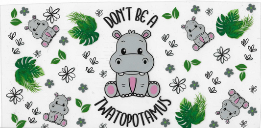 Don't Be A Twatopotamus