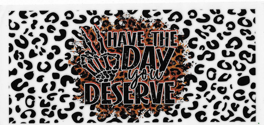 Have The Day You Deserve