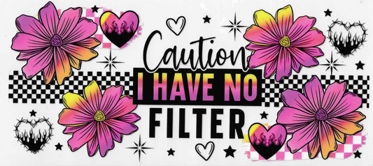 Caution I Have No Filter