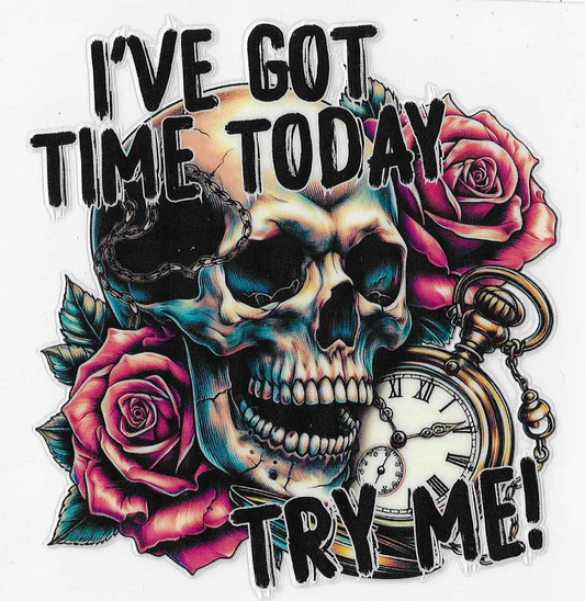 I've Got Time Today Try Me